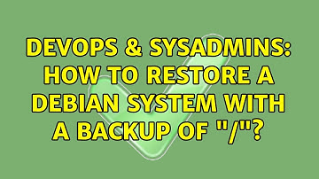 DevOps & SysAdmins: How to restore a Debian system with a backup of "/"? (3 Solutions!!)