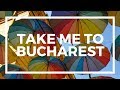 Take Me To: Bucharest