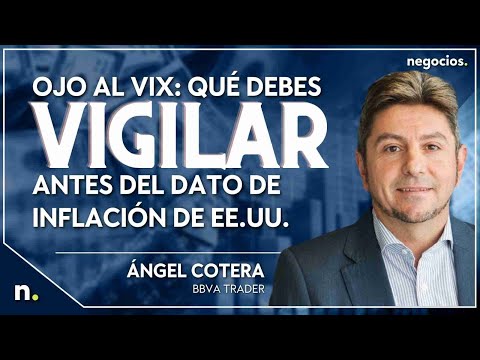 Ojo al Vix: Qu&eacute; debes vigilar antes del dato de inflaci&oacute;n de EE.UU, seg&uacute;n &Aacute;ngel Cotera
