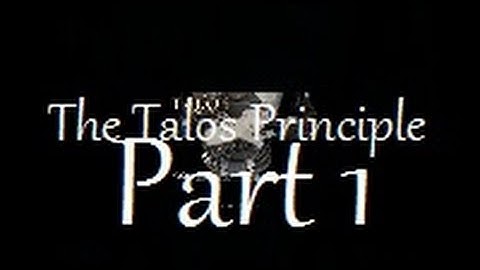 I am a robot? The Talos Principle Part 1