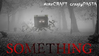 Minecraft Creepypasta | SOMETHING