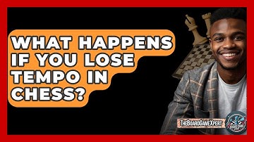 What Happens If You Lose Tempo In Chess? - The Board Game Xpert