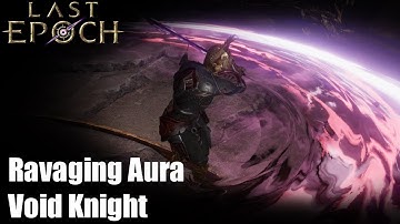 [Last Epoch] Ravaging Aura Void Knight (0.8.4f)