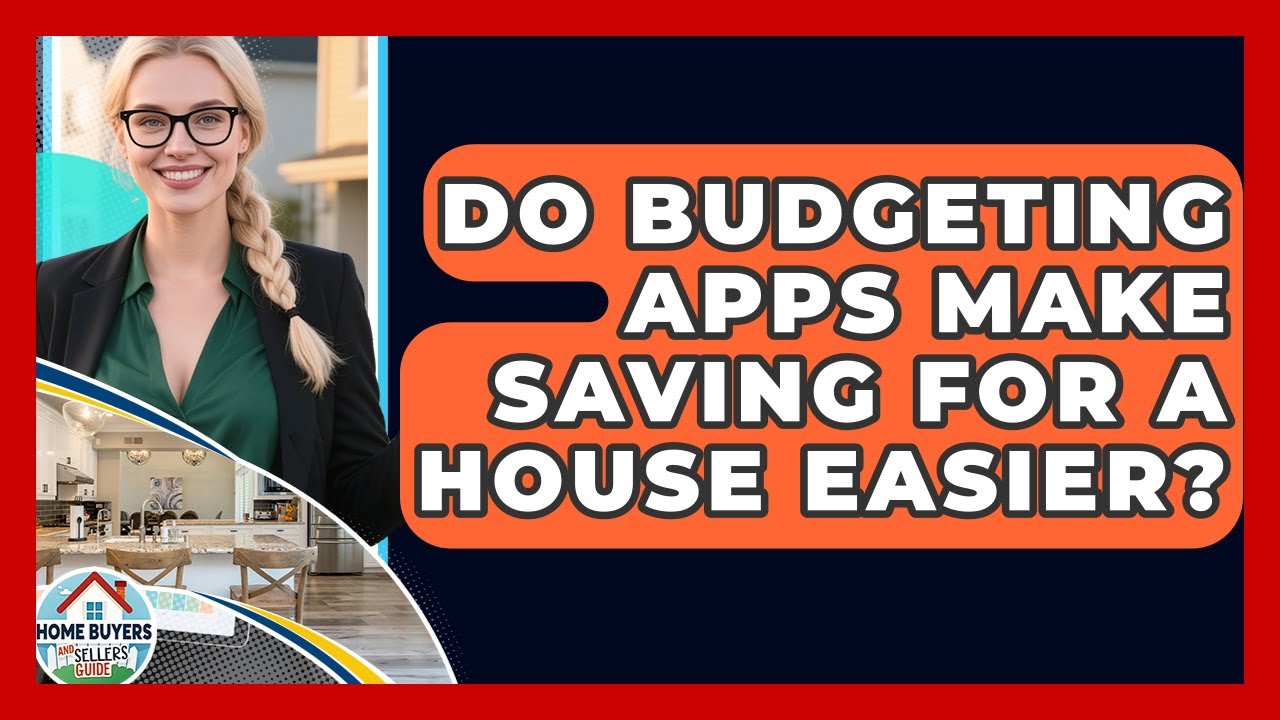 Do Budgeting Apps Make Saving For A House Easier? - Home Buyers and Sellers Guide