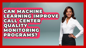 Can Machine Learning Improve Call Center Quality Monitoring Programs? - Call Center Pro Strategies