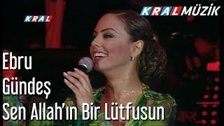 Video thumbnail of "Sen Allah'ın Bir Lütfusun - Ebru Güneş"