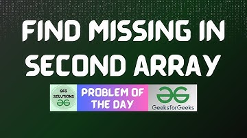 #215 GFG POTD | Find missing in second array | GFG Solutions | 19-04-2024