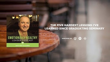The Five Hardest Lessons I’ve Learned Since Graduating Seminary | Pete Scazzero