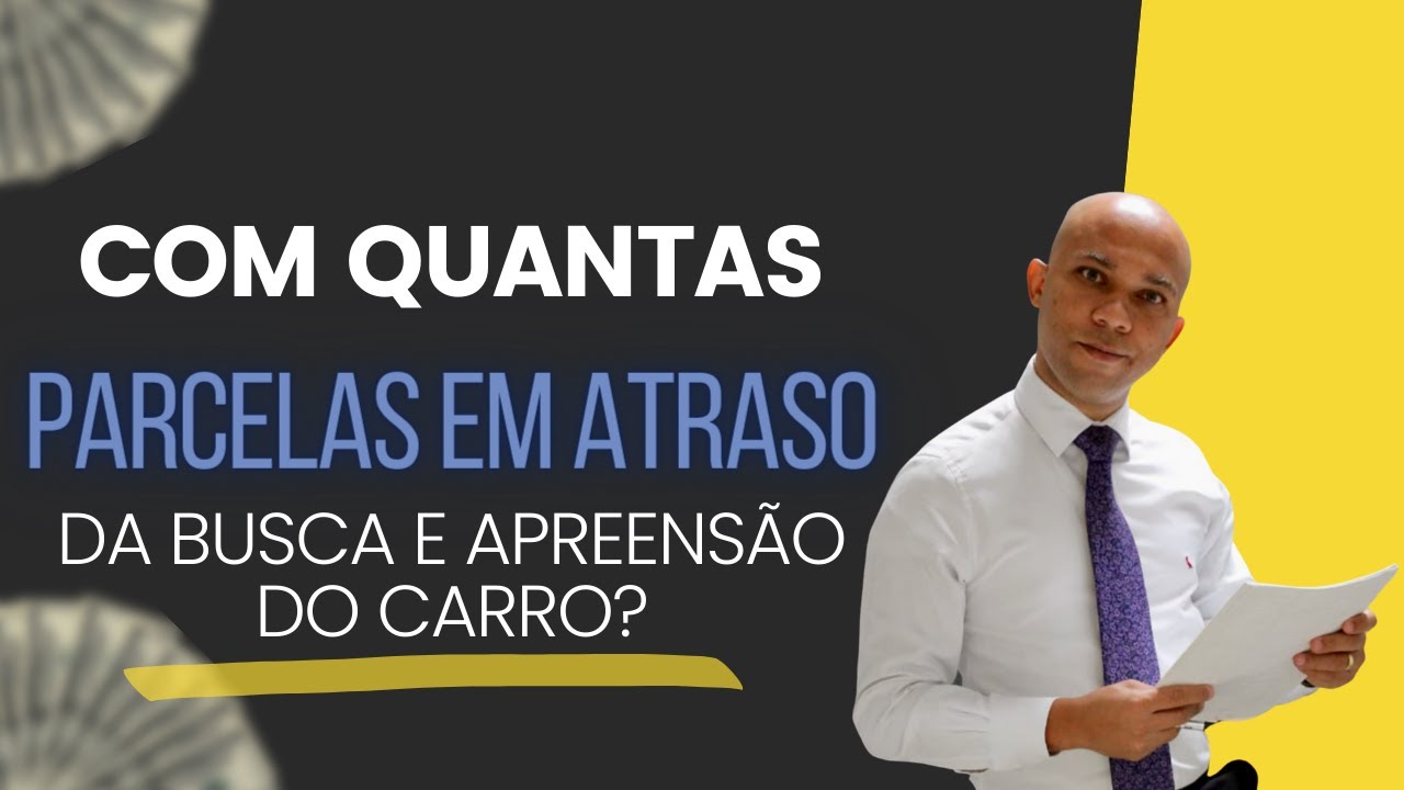 Com Quantas Parcelas em atraso o Banco faz a busca e Apreensão do Carro ...