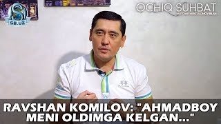 Ravshan Komilov: "Ahmadboy meni oldimga kelgan..."