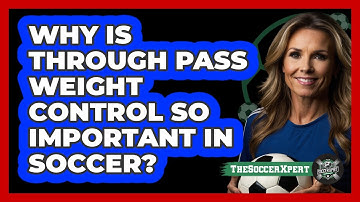 Why Is Through Pass Weight Control So Important In Soccer? - The Soccer Xpert