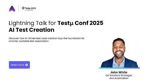 Lightning Talk at #TestMu Conference on AI Test Creation | John White | Avo Automation
