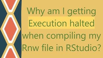 Why am I getting Execution halted when compiling my Rnw file in RStudio?