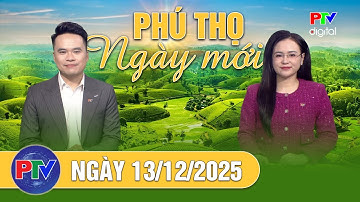 Phú Thọ ngày mới ngày 13/12/2025 | Thiên tai năm 2025 gây thiệt hại lớn hơn năm 2024