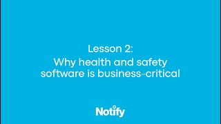 Lesson 2: Why health and safety software is business-critical​