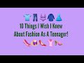 10 Things I Wish I Knew About Fashion As A Teenager!