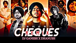 Shubh - Cheques Remix | Dj Ganesh X Dj Dhanush | Bollywood Collaboration