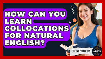 How Can You Learn Collocations For Natural English? - The Daily Definition