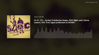 SLAC 235 - Spring Training has begun, NBA fights and Lebron rumors, NFL Free Agent predictions & MOR