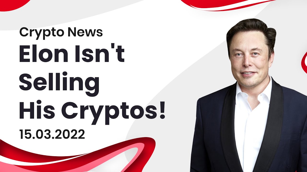 Crypto News | 15th March | Elon Musk says ‘not selling crypto’ | 
