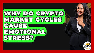Why Do Crypto Market Cycles Cause Emotional Stress? - CryptoBasics360.com