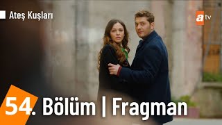 Ateş Kuşları 54. Bölüm Fragmanı Ben Artık Dayanamıyorum