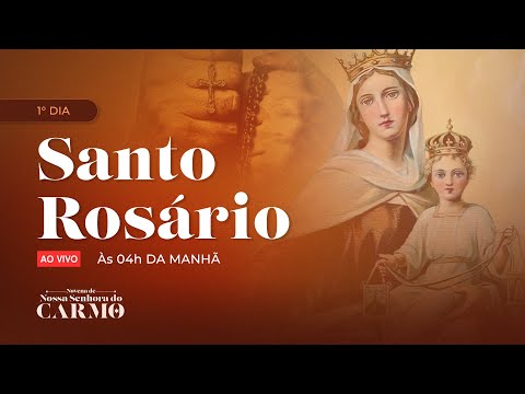 Santo Rosário / Novena de Nossa Senhora do Carmo / 04:00 / 1º DIA / LIVE AO VIVO