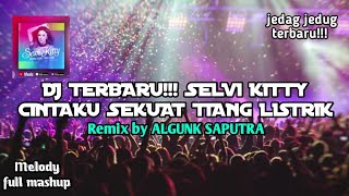 DJ TERBARU!!!SELVI KITTY CINTAKU SEKUAT TIANG LISTRIK FULL MASHUP ( Algun Saputra )