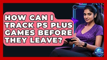 How Can I Track PS Plus Games Before They Leave? - Blue Button Gaming