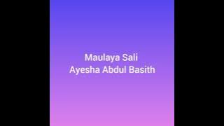 Maulaya salli wa sallim | Ayisha Abdul Basith | Nasheed lyrics