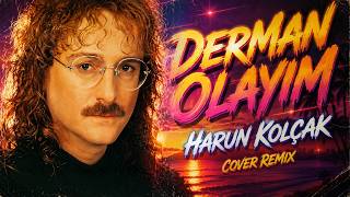 Harun Kolçak - Derman Olayım (Cover Remix)