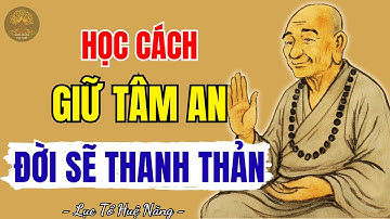 LỤC TỔ HUỆ NĂNG - Học cách giữ tâm an, sống phúc lành đời sẽ thanh thản, nên nghe 1 lần trong đời!