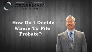 How Do I Decide Where to File Probate?
