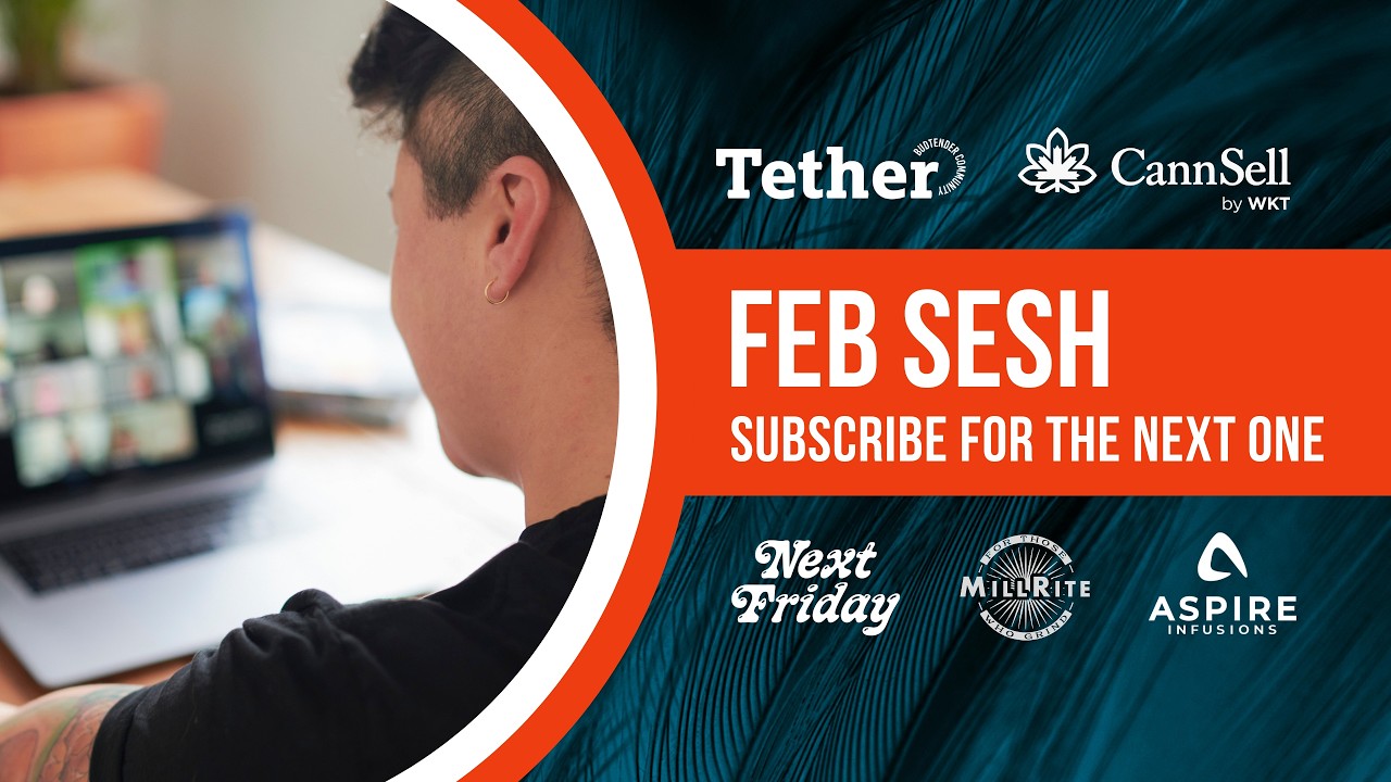Tether Feb SESH | Budtender Brand Education w/ CannSell, Next Friday, Mill Rite & Aspire Infusions