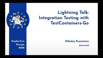 GopherCon Europe 2020 LT: Nikolay Kuznetsov - Integration Testing with TestContainers-Go