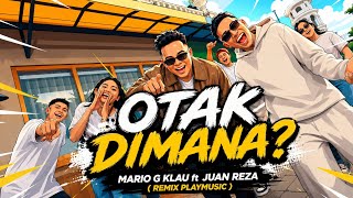 MARIO G KLAU • OTAK DIMANA • JUAN REZA ( Cover Remix Playmusic )