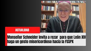 Obispo Schneider invita a rezar para que León XIV haga un gesto misericordioso hacia la Fraternidad