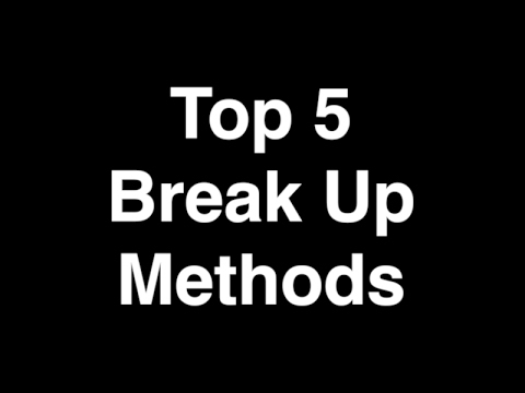 Top 5 Break Up Methods - YouTube
