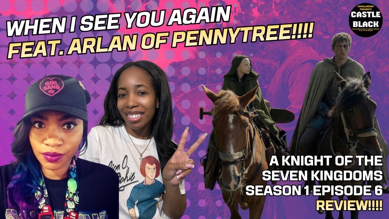 When I See You Again ft Ser Arlan of Pennytree (A Knight Of The Seven Kingdoms Season 1 Ep 6 Review)