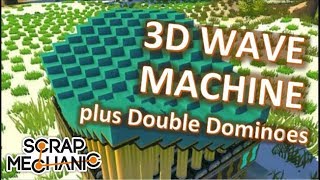 Scrap Mechanic 3D Wave Machine And Double Dominoes