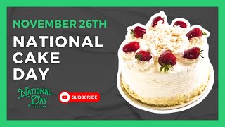 NATIONAL CAKE DAY | November 26th - National Day Calendar