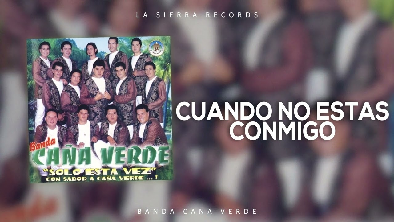 Watch Banda Caña Verde - Cuando No Estas Conmigo on YouTube Watch Banda Caña Verde - Cuando No Estas Conmigo on YouTube