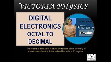 LEC 6: DIGITAL ELECTRONICS -- OCTAL TO DECIMAL CONVERSION