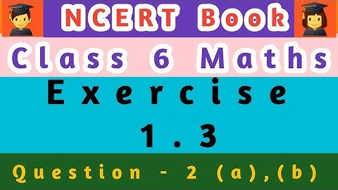 Class 6 Maths Chapter 1 ; NCERT Book Exercise 1.3 ; Q-2 (a,b) ;Knowing Our Numbers ; बहुत आसान तरीका