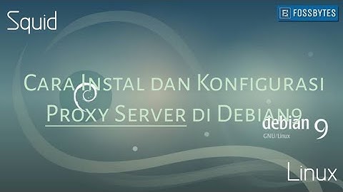 Cara Instal Dan Konfigurasi Proxy Server ||Debian 9 ||linux