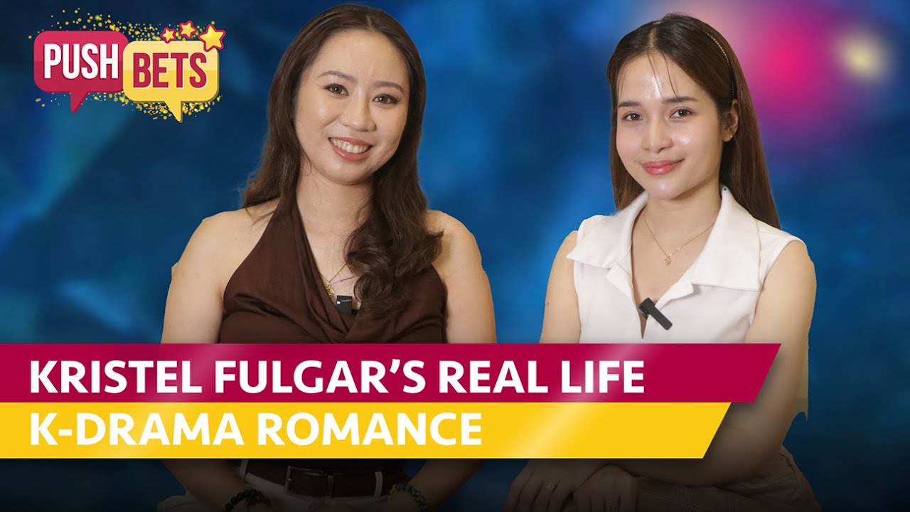 Kristel Fulgar’s real life K-drama romance | PUSH Bets
