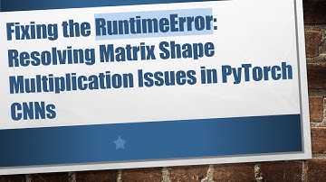 Fixing the RuntimeError: Resolving Matrix Shape Multiplication Issues in PyTorch CNNs