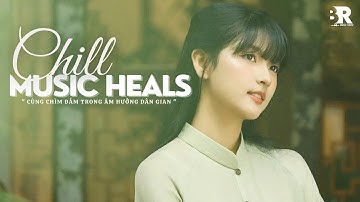 [Playlist] Những Bản Nhạc Chill Mang Đậm Âm Hưởng Dân Gian Nghe Một Lần Là Nhớ Mãi | Ben Ray #03