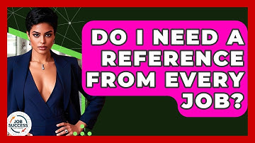Do I Need A Reference From Every Job? - Job Success Network