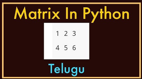 Creating A Matrix In Python | Matrix Traversal in Python | Telugu
